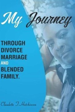 My Journey Through Divorce, Marriage, and Blended Family - Hutchinson, Claudette T. Mullgrav