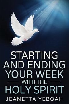 Starting And Ending Your Week With The Holy Spirit - Yeboah, Jeanetta