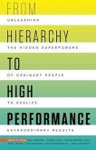 From Hierarchy to High Performance: Unleashing the Hidden Superpowers of Ordinary People to Realize Extraordinary