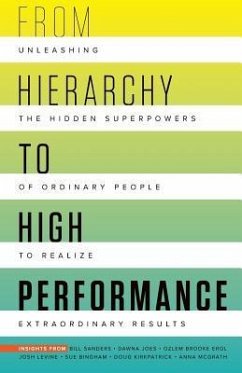 From Hierarchy to High Performance: Unleashing the Hidden Superpowers of Ordinary People to Realize Extraordinary - Sanders, Bill; Jones, Dawna; Erol, Ozlem Brooke