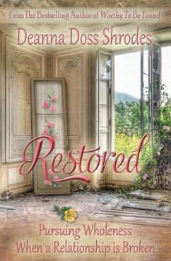 Restored: Pursuing Wholeness When a Relationship is Broken - Doss Shrodes, Deanna