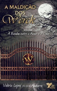 A Maldicao dos Werck: Volume I: A Batalha entre o Amor e o Odio - Lopes, Valeria