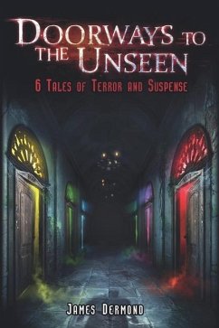 Doorways to the Unseen: 6 Tales of Terror and Suspense - Dermond, James