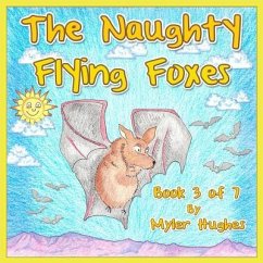 The Naughty Flying Foxes: Book 3 of 7 - 'Adventures of the Brave Seven' Children's picture book series, for children aged 3 to 8. - Hughes, Myler