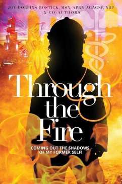 Through the Fire: Coming out of the shadows of my former self! - Dobbins-Bostick, Joy