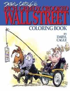 Daryl Cagle's RICH, GREEDY, CROOKED WALL STREET Coloring Book!: COLOR THE GREEDY! The perfect adult coloring book for victims of Wall Street oligarchs - Cagle, Daryl