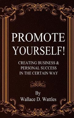 Promote Yourself!: Creating Business & Personal Succees in The Certain Way - Wattles, Wallace D.