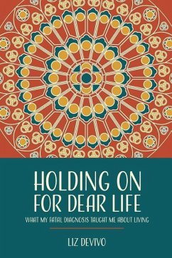 Holding On For Dear Life: What My Fatal Diagnosis Taught Me About Living - Devivo, Liz