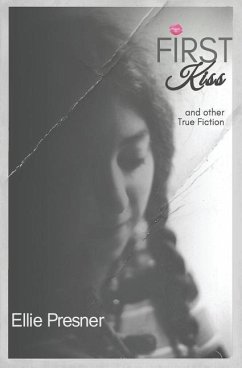 First Kiss and other True Fiction - Presner, Ellie