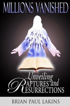 Millions Vanished: Unveiling Raptures and Resurrections - Lakins, Brian Paul