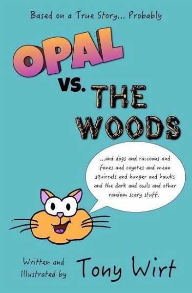 Opal vs. The Woods: *and dogs and raccoons and foxes and coyotes and mean squirrels and hunger and hawks and the dark and owls and other r Opal vs. The Woods: *and dogs and raccoons and foxes and coyotes and mean squirrels and hunger and hawks and the dark and owls and other r