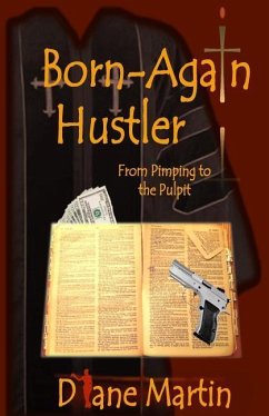 Born-Again Hustler: From Pimping to the Pulpit... - Martin, Diane
