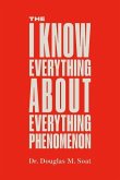 The I Know Everything About Everything Phenomenon: How Success in Business or Professions Can Create Problems and What to Do About Them