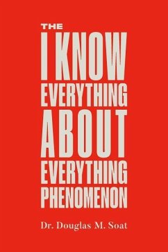 The I Know Everything About Everything Phenomenon: How Success in Business or Professions Can Create Problems and What to Do About Them - Soat, Douglas