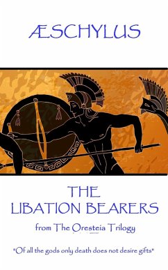 Æschylus - The Libation Bearers: from The Oresteia Trilogy. 