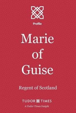 Marie of Guise: Regent of Scotland - Times, Tudor