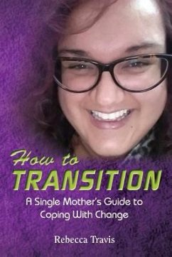 How to Transition: A Single Mother's Guide to Coping With Change - Travis, Rebecca