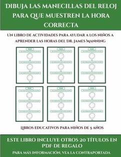 Libros educativos para ninos de 5 anos (Dibuja las manecillas del reloj para que muestren la hora correcta) - Manning, James