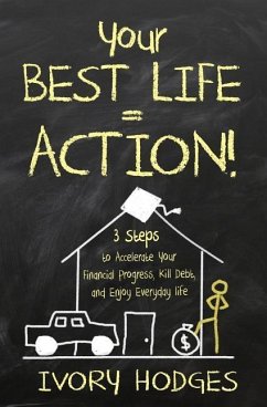 Your Best Life = Action!: 3 Steps to Accelerate Your Financial Progress, Kill Debt, and Enjoy Everyday Life - Hodges, Ivory