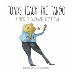 Toads Teach the Tango: a Book of Laughable Letter Play - Overgard, Katie Rutledge