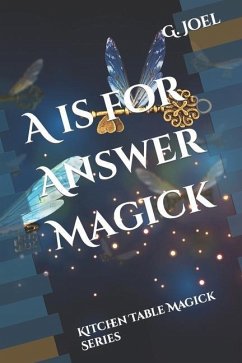 A is for Answer Magick: Kitchen Table Magick Series - Joel, G. Alan