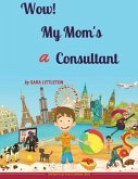 Wow! My Mom's A Consultant: For Boys
