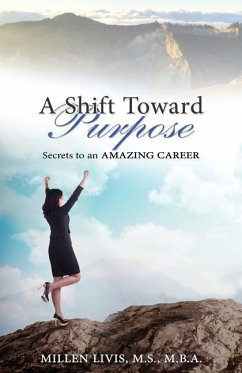 A Shift toward Purpose: Secrets to an Amazing Career - Livis, Millen