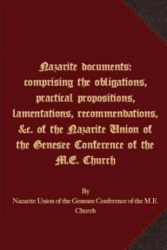 Nazarite documents: comprising the obligations, practical propositions, lamentations, recommendations, &c. of the Nazarite Union of the Ge - Nazarite Union of the Genesee Conference