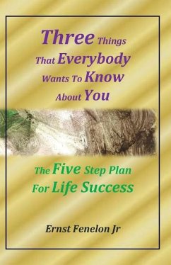 Three Things That Everybody Wants To Know About You: Five Step Plan For Life Success - Fenelon Jr, Ernst