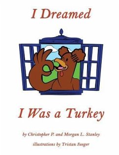 I Dreamed I Was a Turkey - Stanley, Morgan L.; Stanley, Christopher P.