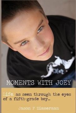 Moments With Joey: Life, as seen through the eyes of a fifth grade boy - Zimmerman, Jason F.