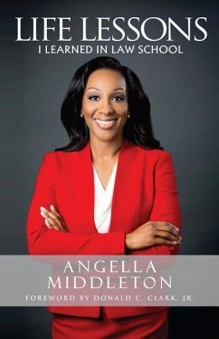 Life Lessons I Learned in Law School: This book is not about law school - it is about life. - Middleton Esq, Angella N.