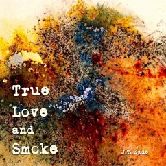 True Love and Smoke - Schmidt, Christopher J. T. Kade