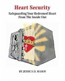 Heart Security: Safeguarding Your Redeemed Heart from the Inside Out