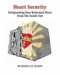 Heart Security: Safeguarding Your Redeemed Heart from the Inside Out - Mason, Jessica Danielle