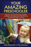 Your Amazing Preschooler: How You Can Have the Same Capable, Confident, and Cooperative Child at Home that Teachers Have at School