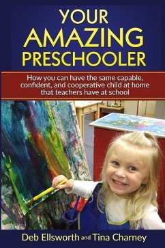 Your Amazing Preschooler: How You Can Have the Same Capable, Confident, and Cooperative Child at Home that Teachers Have at School - Charney, Tina; Ellsworth, Deb