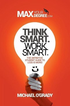 Think Smart. Work Smart.: The definitive student guide to less is more! - O'Grady, Michael