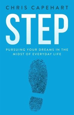 Step: Pursuing Your Dreams In The Midst Of Everyday Life - Capehart, Chris