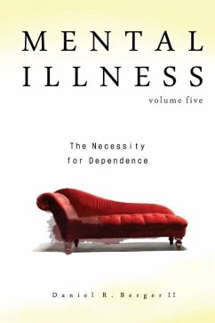 Mental Illness: The Necessity for Dependence - Berger II, Daniel R.