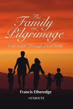 The Family on Pilgrimage: God Leads Through Dead Ends - Etheredge, Francis