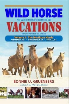 Wild Horse Vacations: Your Guide to the Atlantic Wild Horse Trail (With Local Attractions and Amenities) - Gruenberg, Bonnie U.