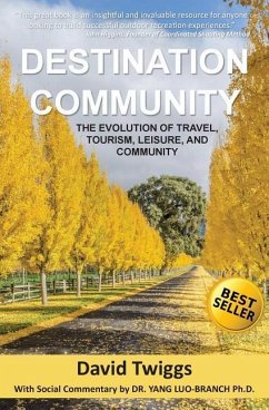 Destination Community: The Evolution of Travel, Tourism, Leisure, and Community - Luo-Branch Ph. D., Yang; Twiggs, David