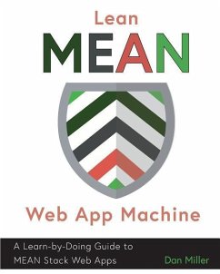 Lean MEAN Web App Machine: A Learn-by-Doing Guide to MEAN Stack Web Apps - Miller, Dan