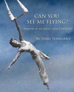 Can You See Me Flying?: Memoir of an Aerial Dance Pioneer - Sendgraff, Terry