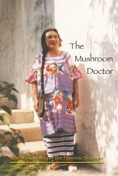 The Mushroom Doctor: The Wisdom Way Of The Feminine Shaman - Martinez, Camila