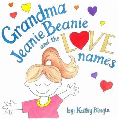 Grandma Jeanie Beanie and the Love Names - Bingle, Kathy J.