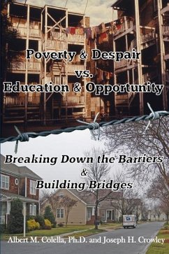 Poverty & Despair Vs. Education & Opportunity: Breaking Down the Barriers & Building Bridges - Crowley, Joseph H.; Colella, Albert