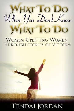 What To Do When You Don't Know What To Do: Women uplifting women through stories of victory - Jordan, Tendai