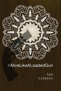 #AliveLikeALoadedGun - Lifshin, Lyn